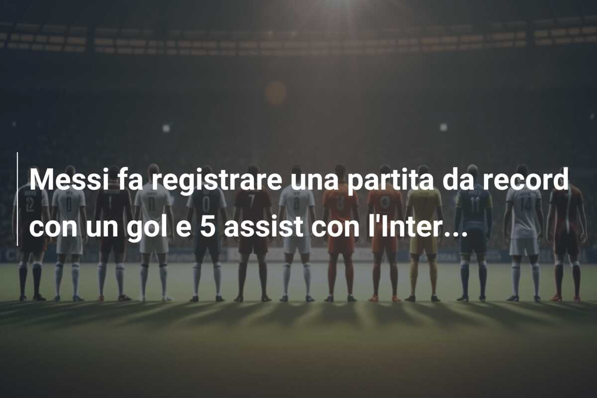Messi fa registrare una partita da record con un gol e 5 assist con l’Inter…