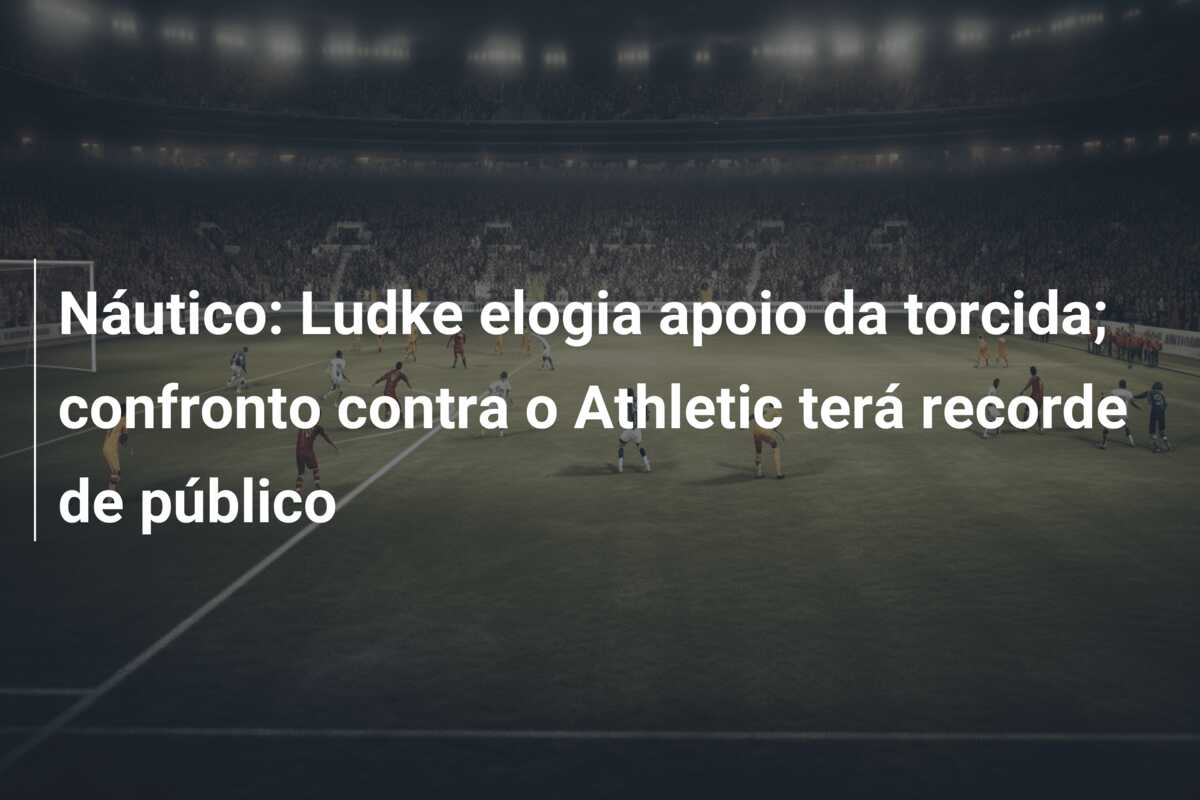 Náutico: Ludke elogia apoio da torcida; confronto contra o Athletic terá recorde de público