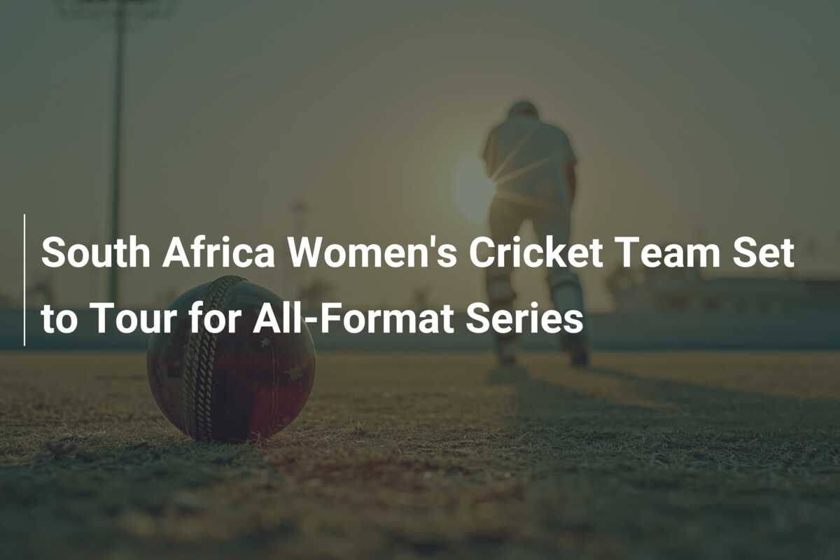 South Africa Women's Cricket Team Set to Tour for All-Format Series ...