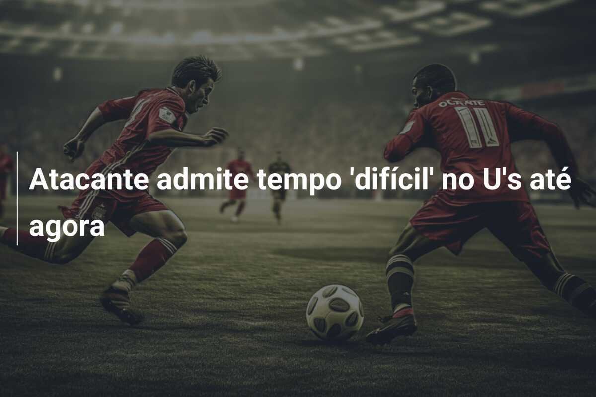 Atacante admite tempo 'difícil' no U's até agora