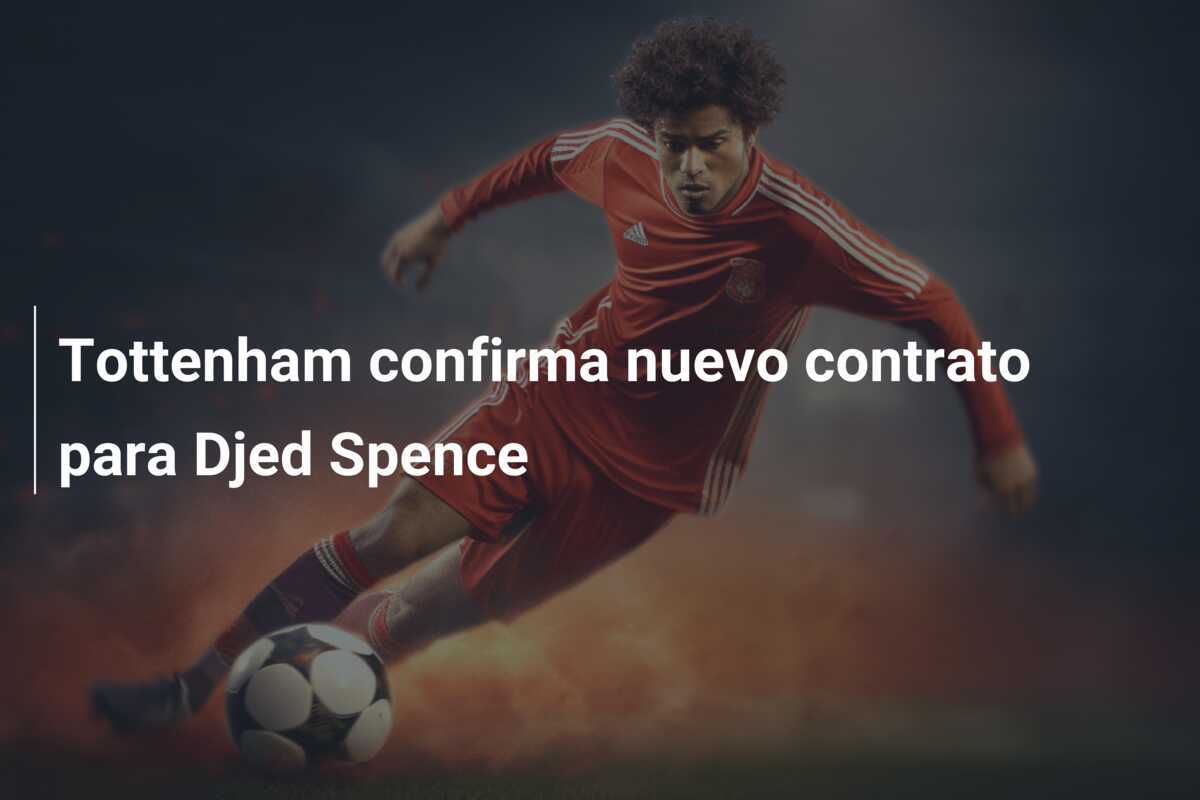 Tottenham confirma nuevo contrato para Djed Spence
