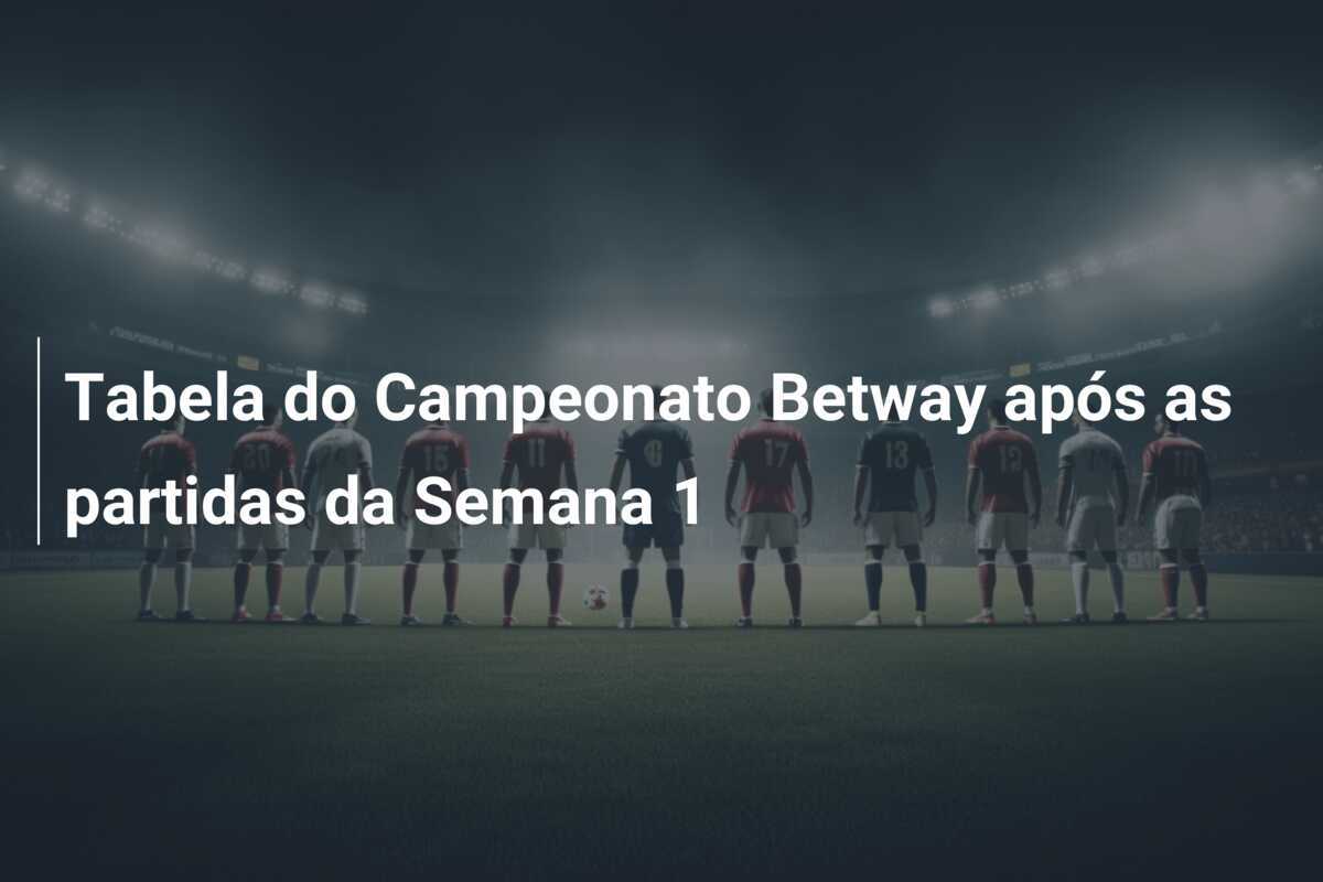 Tabela do Campeonato Betway após as partidas da Semana 1