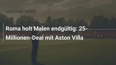 Roma holt Malen endgültig: 25-Millionen-Deal mit Aston Villa