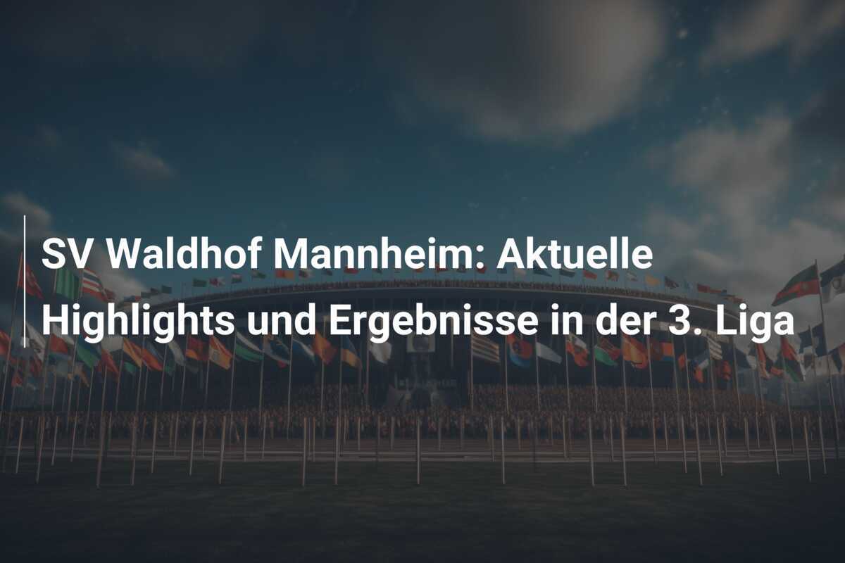 SV Waldhof Mannheim: Aktuelle Highlights und Ergebnisse in der 3. Liga