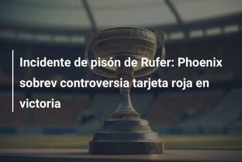 Incidente de pisón de Rufer: Phoenix sobrev controversia tarjeta roja en victoria