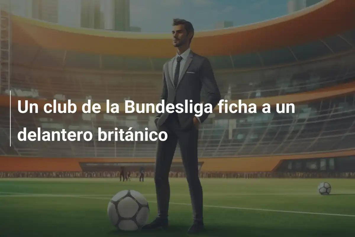 Un club de la Bundesliga ficha a un delantero británico