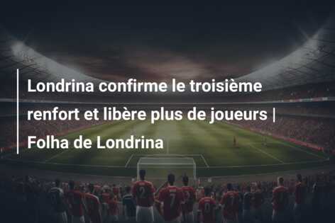 Londrina confirme le troisième renfort et libère plus de joueurs | Folha de Londrina