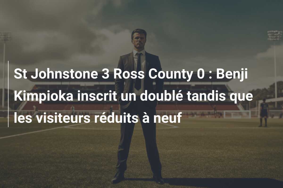 St Johnstone 3 Ross County 0 : Benji Kimpioka inscrit un doublé tandis que les visiteurs réduits à neuf