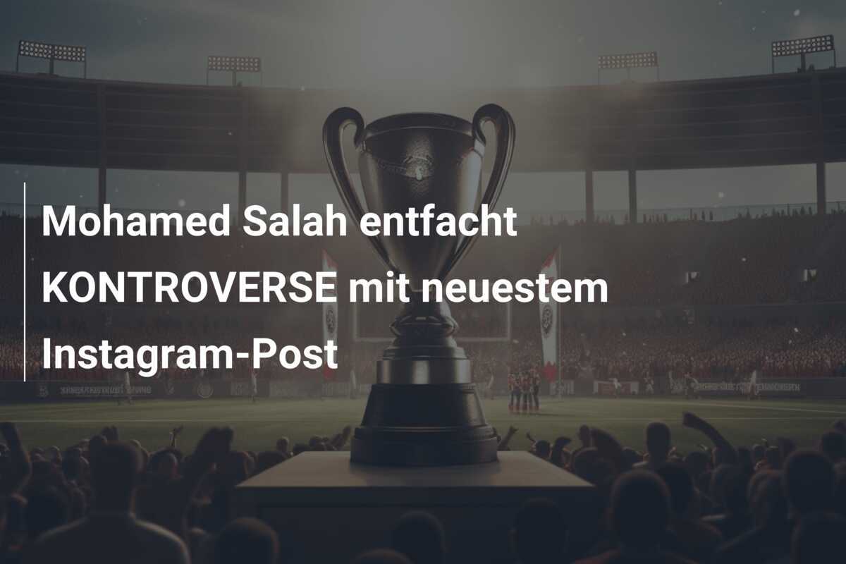 Mohamed Salah entfacht KONTROVERSE mit neuestem Instagram-Post