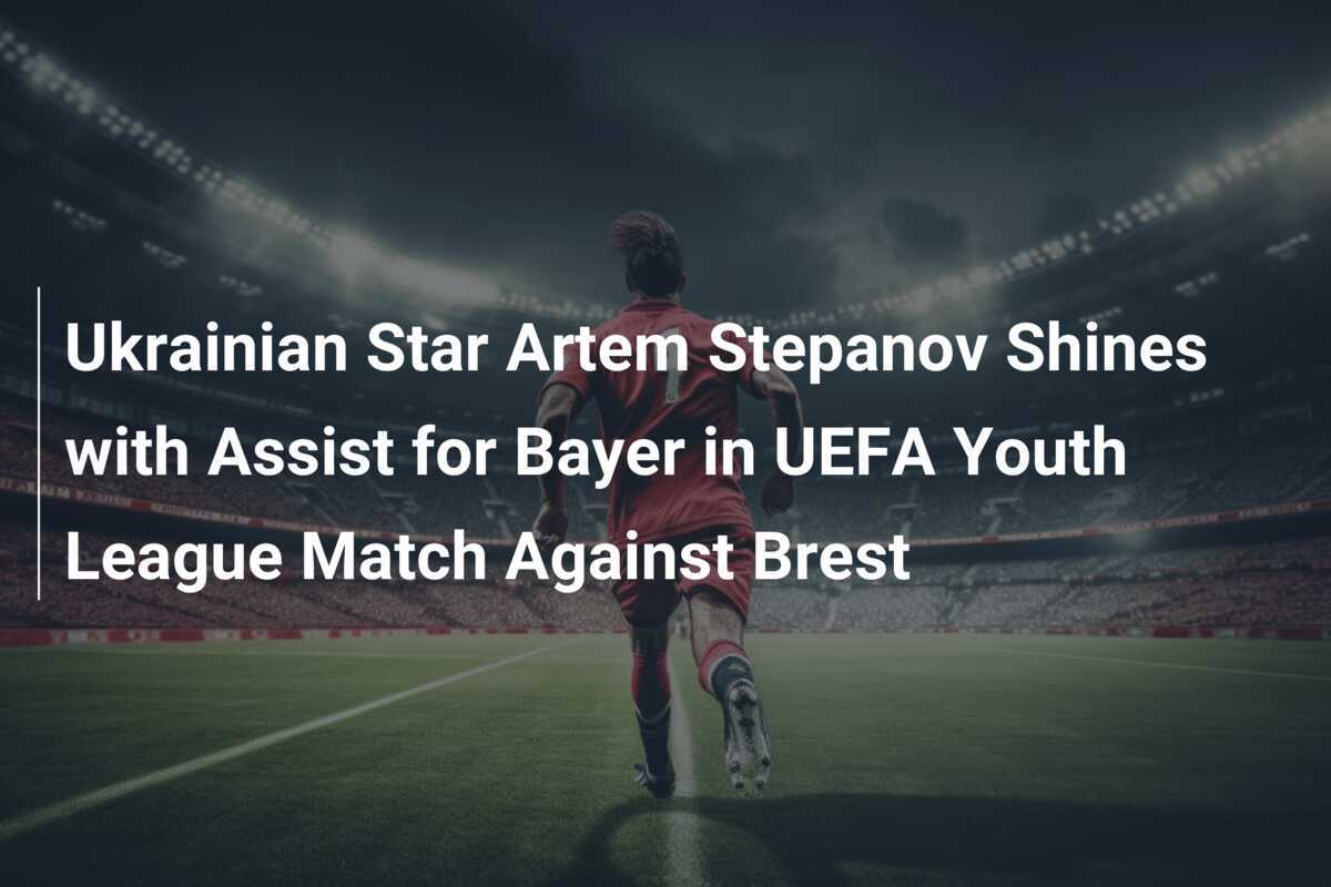 Ukrainian Star Artem Stepanov Shines with Assist for Bayer in UEFA