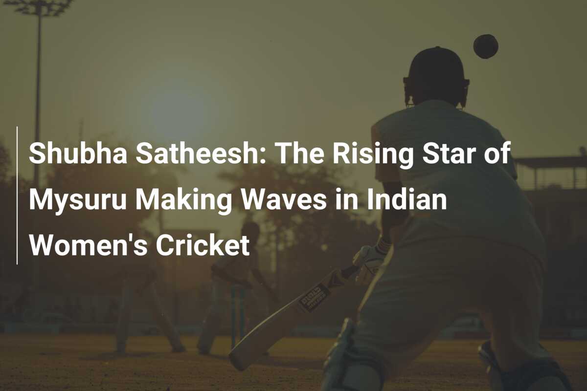 Shubha Satheesh: The Rising Star of Mysuru Making Waves in Indian Women ...