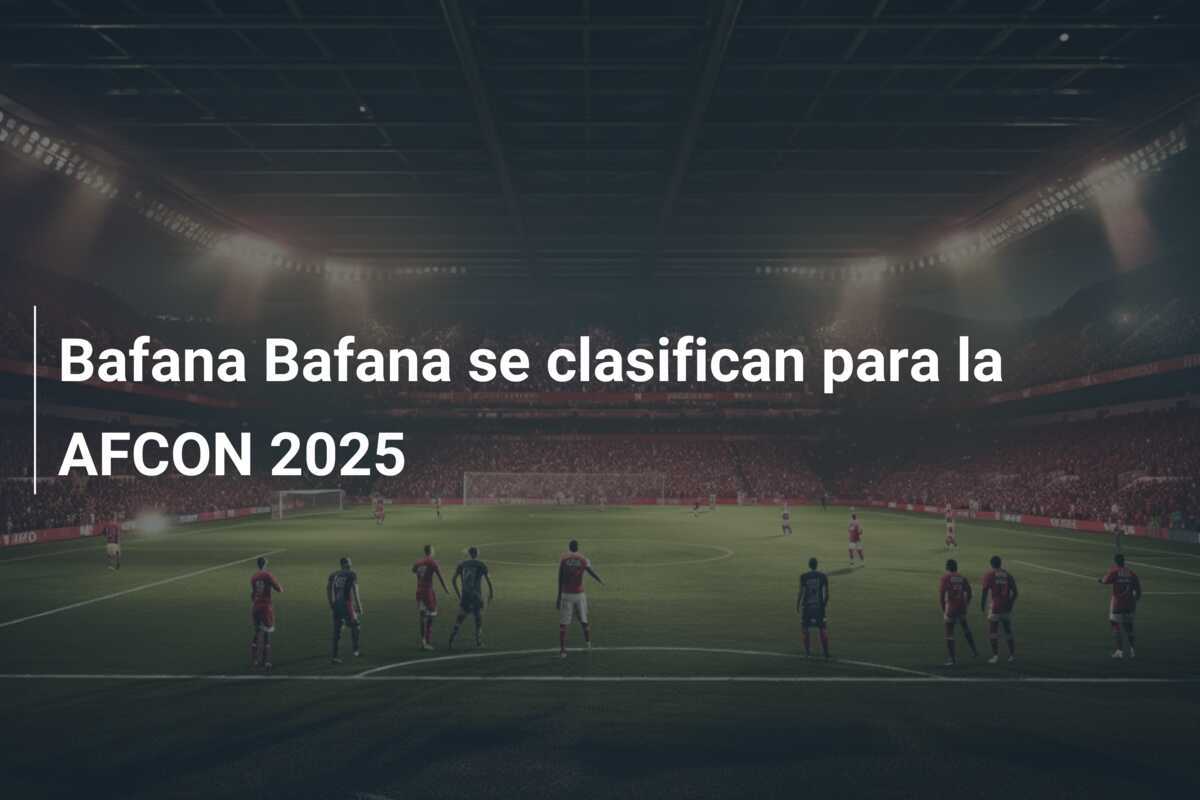 Bafana Bafana se clasifican para la AFCON 2025