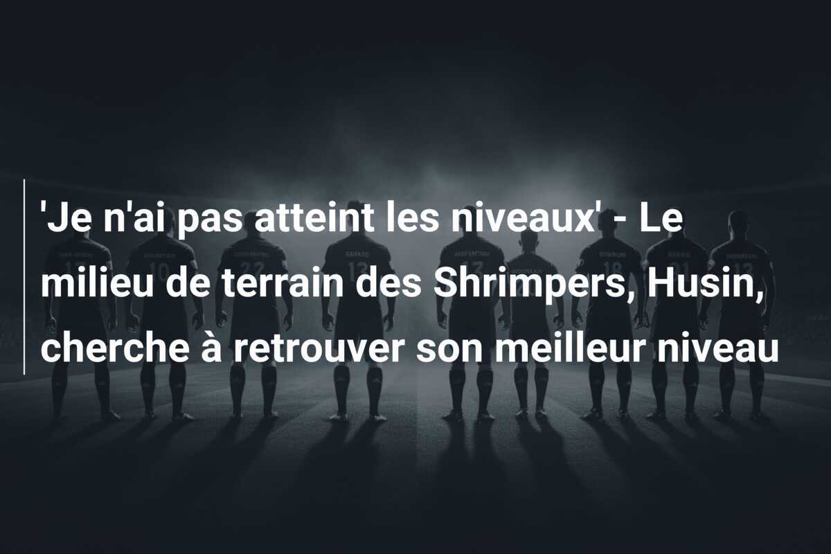 'Je n'ai pas atteint les niveaux' - Le milieu de terrain des Shrimpers, Husin, cherche à retrouver son meilleur niveau