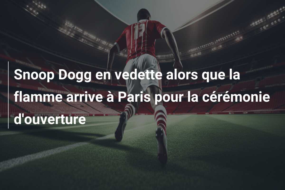 Snoop Dogg en vedette alors que la flamme arrive à Paris pour la cérémonie d’ouverture