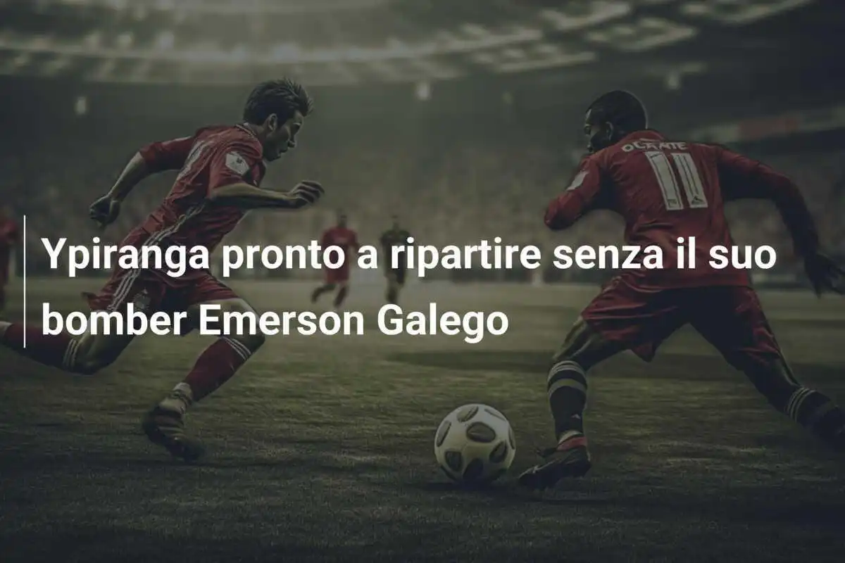 Ypiranga pronto a ripartire senza il suo bomber Emerson Galego