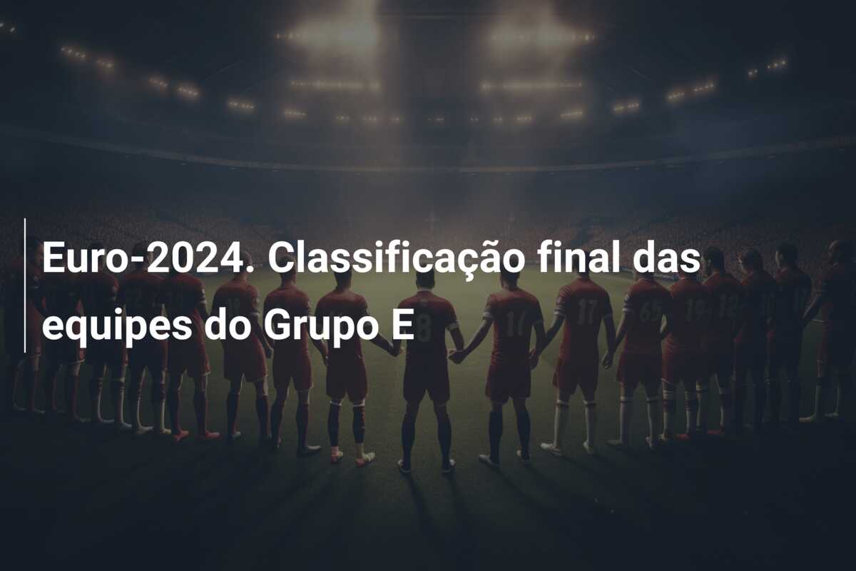 Euro-2024. Classificação final das equipes do Grupo E