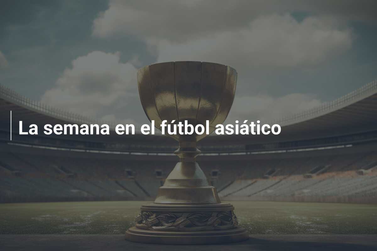 La semana en el fútbol asiático