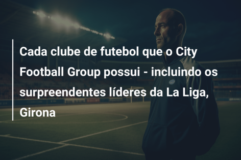 O Girona, time do Grupo City na Espanha, assumiu a ponta da La Liga. Já sob  administração do City, clube foi rebaixado em 2019, ficando 3 anos na  segunda divisão : r/BBMP