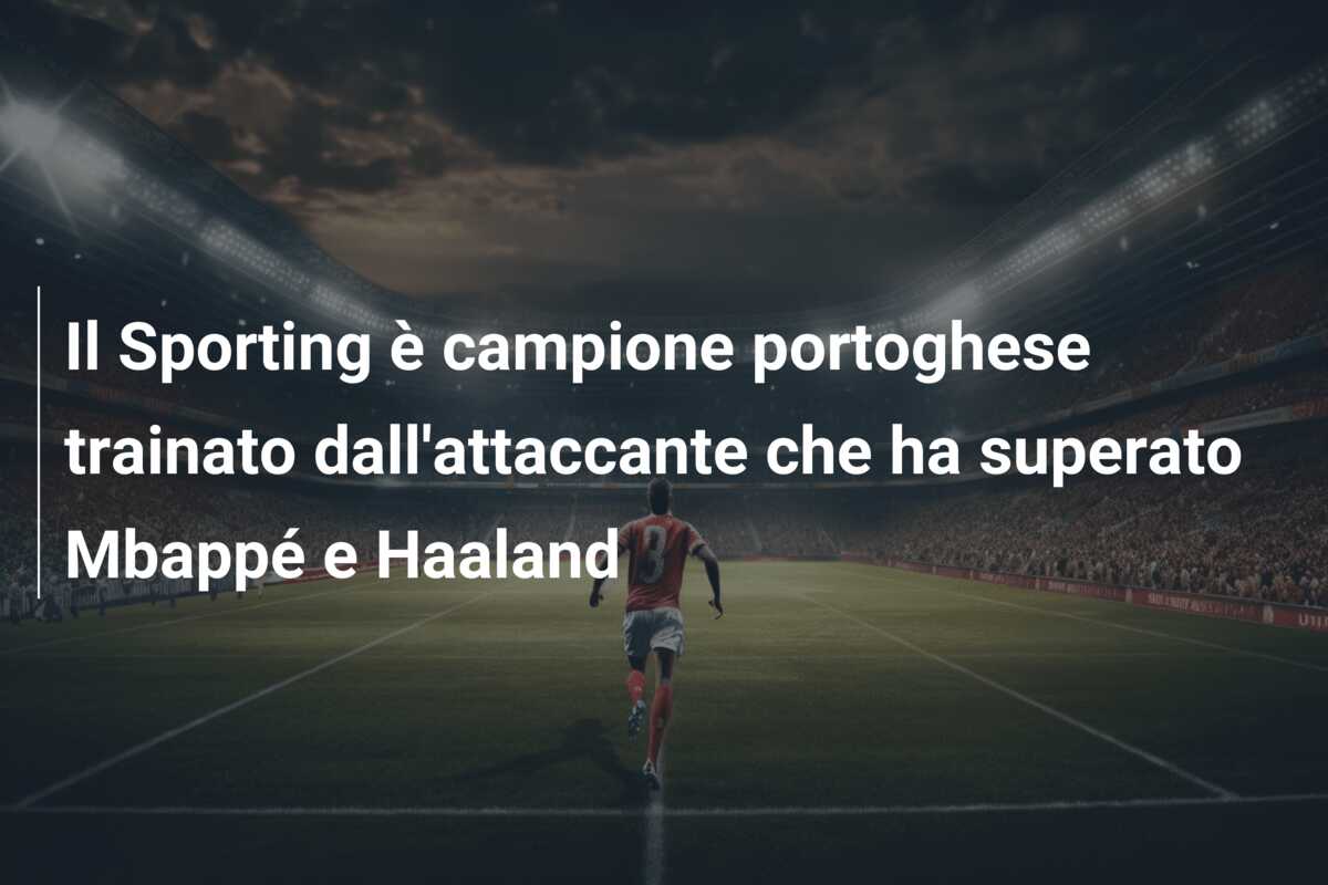 Il Sporting è campione portoghese trainato dall’attaccante che ha superato Mbappé e Haaland