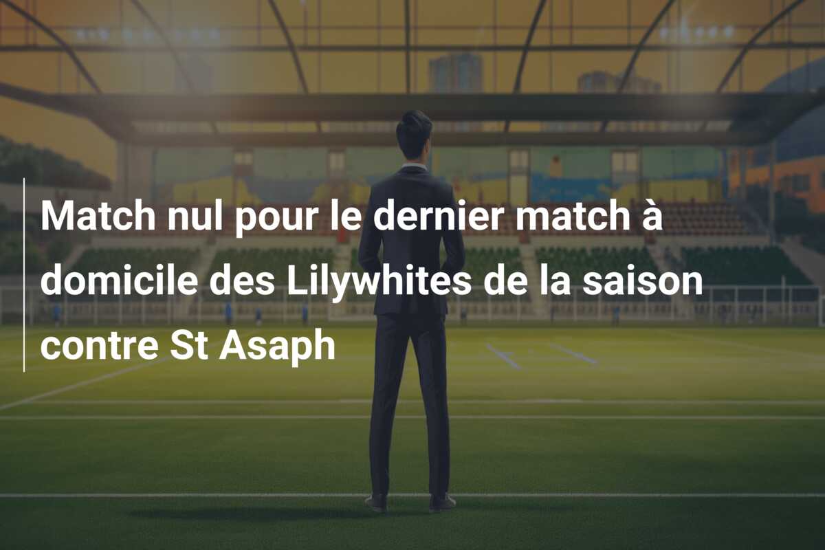 Match nul pour le dernier match à domicile des Lilywhites de la saison contre St Asaph