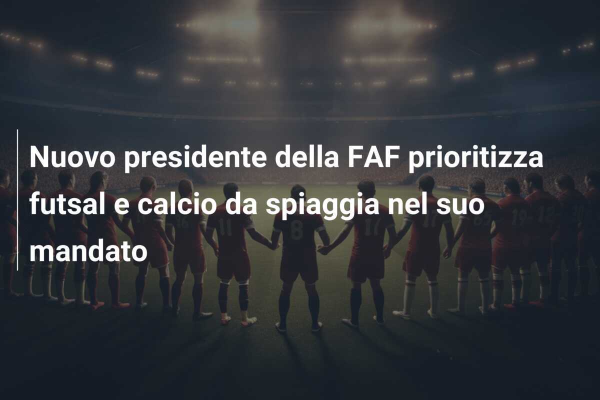 Nuovo presidente della FAF prioritizza futsal e calcio da spiaggia nel suo mandato