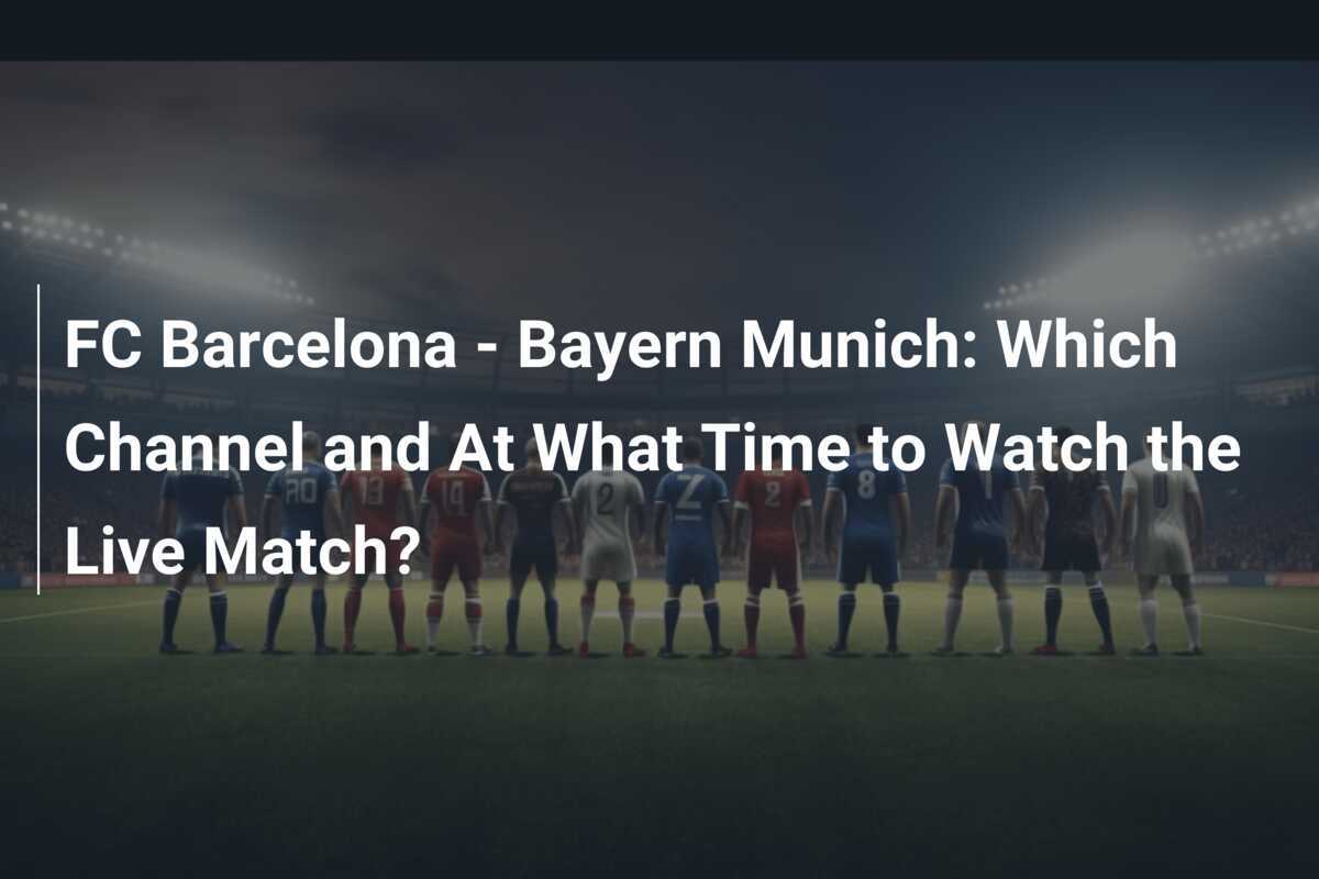 FC Barcelona Bayern de Munique Em qual canal e a que horas assistir