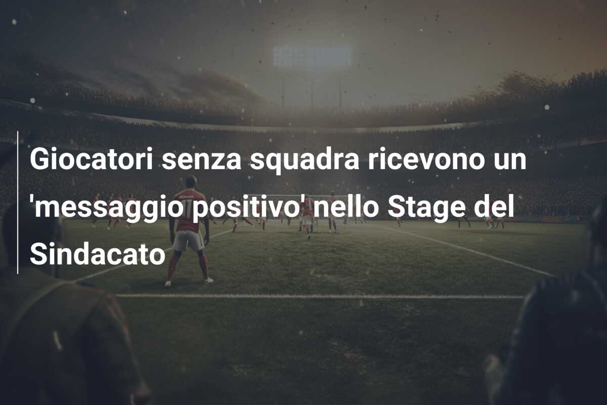 Giocatori senza squadra ricevono un ‘messaggio positivo’ nello Stage del Sindacato