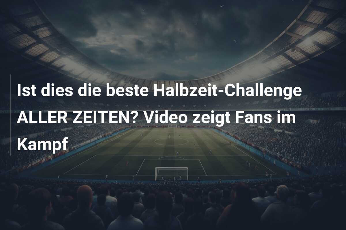 Ist dies die beste Halbzeit-Challenge ALLER ZEITEN? Video zeigt Fans im Kampf