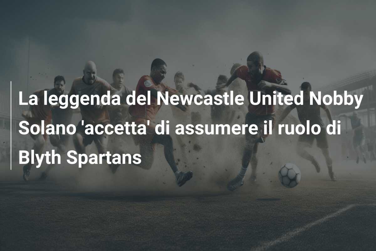 La leggenda del Newcastle United Nobby Solano ‘accetta’ di assumere il ruolo di Blyth Spartans