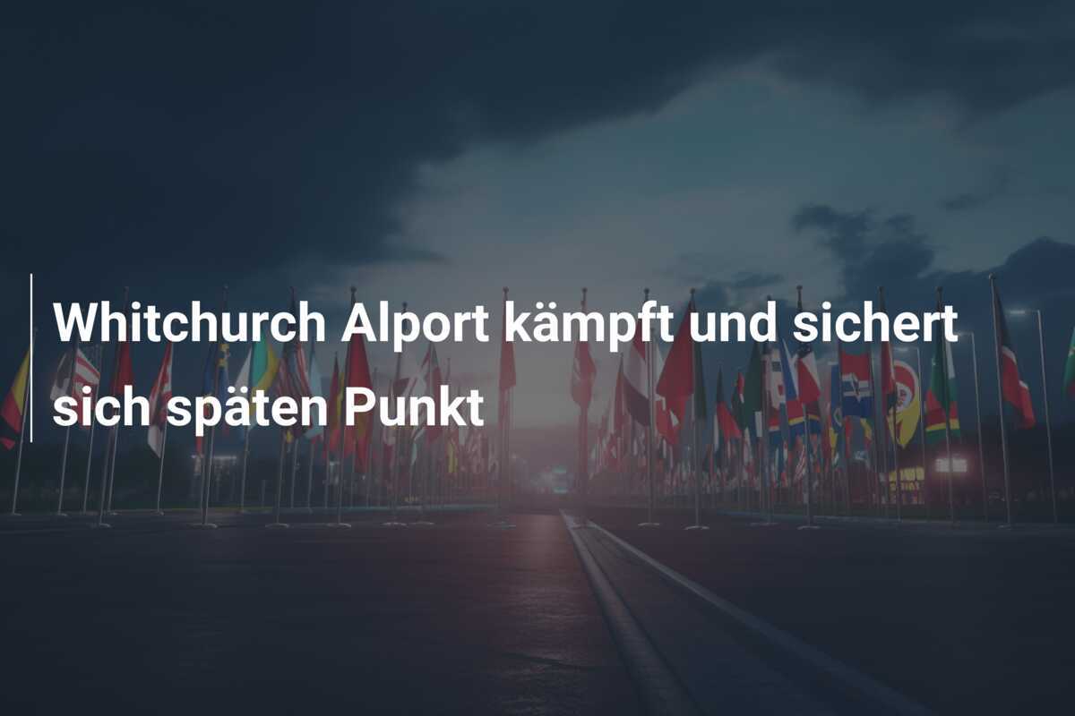 Whitchurch Alport kämpft und sichert sich späten Punkt