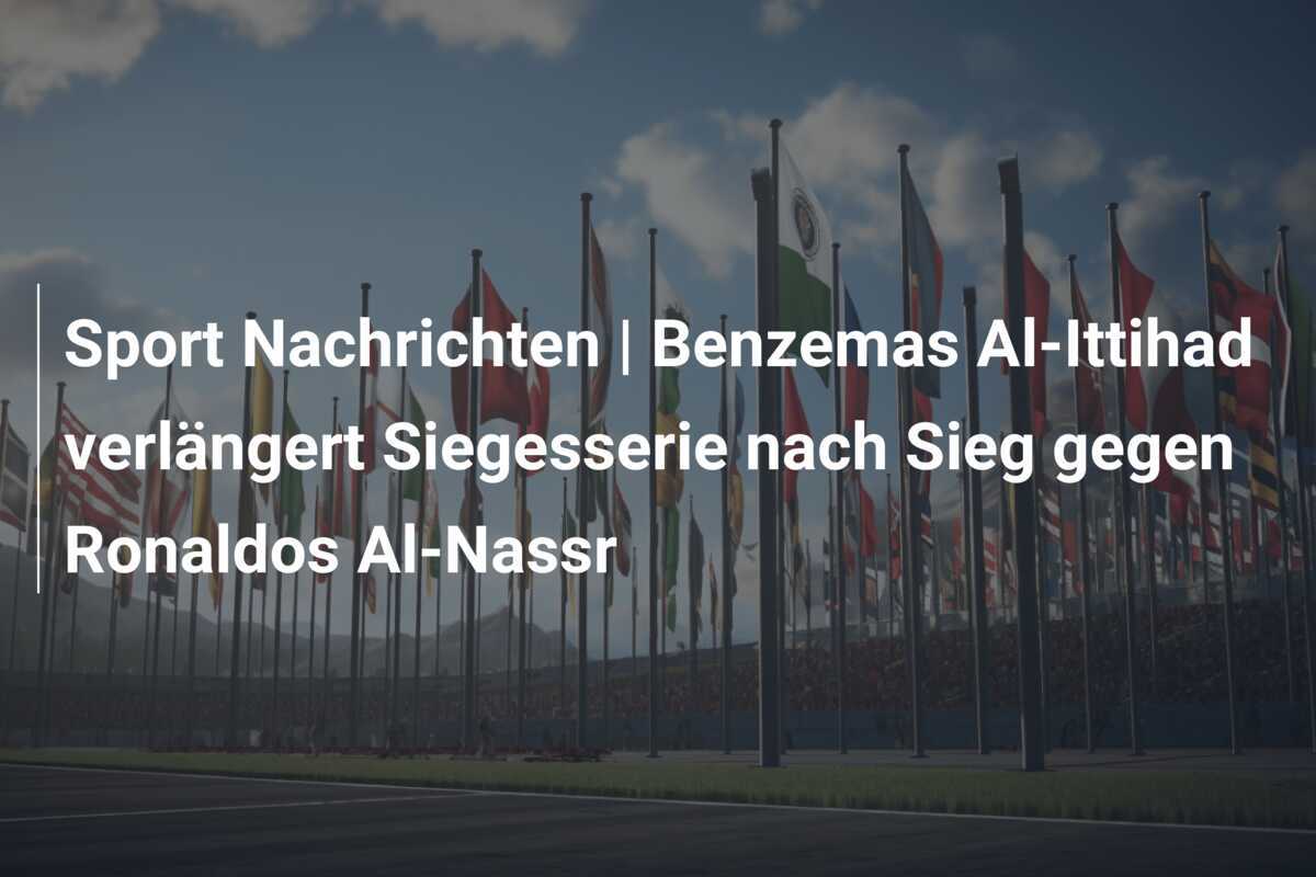 Sport Nachrichten | Benzemas Al-Ittihad verlängert Siegesserie nach Sieg gegen Ronaldos Al-Nassr