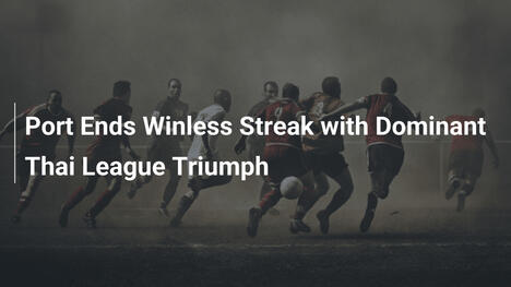 Port Encera Sequência Sem Vitórias com Triunfo Dominante na Thai League