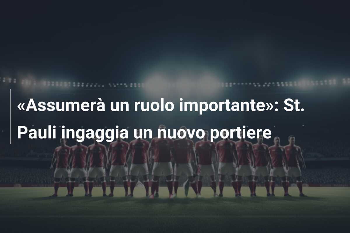 «Assumerà un ruolo importante»: St. Pauli ingaggia un nuovo portiere