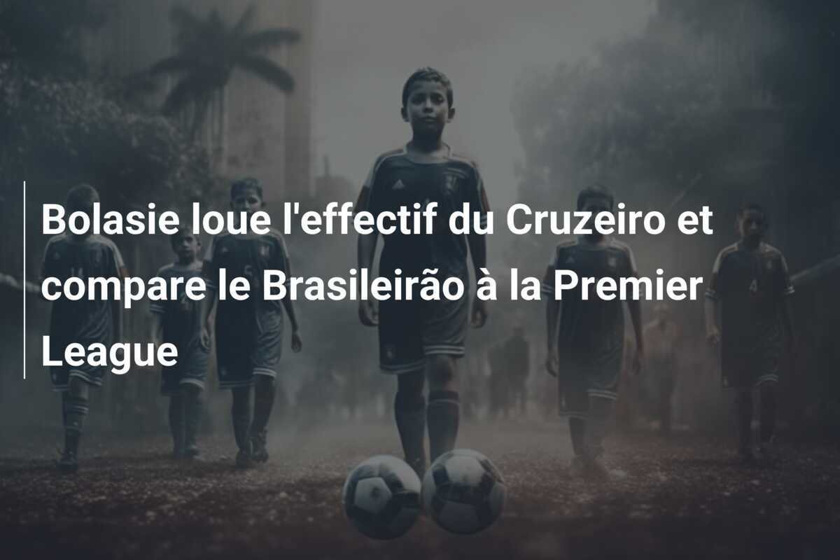 Bolasie loue l'effectif du Cruzeiro et compare le Brasileirão à la Premier League