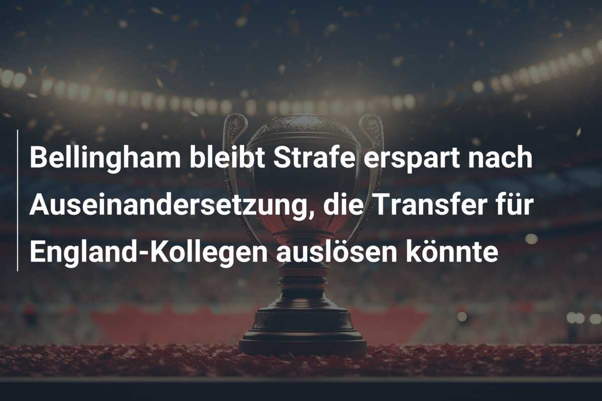 Bellingham bleibt Strafe erspart nach Auseinandersetzung, die Transfer für England-Kollegen auslösen könnte