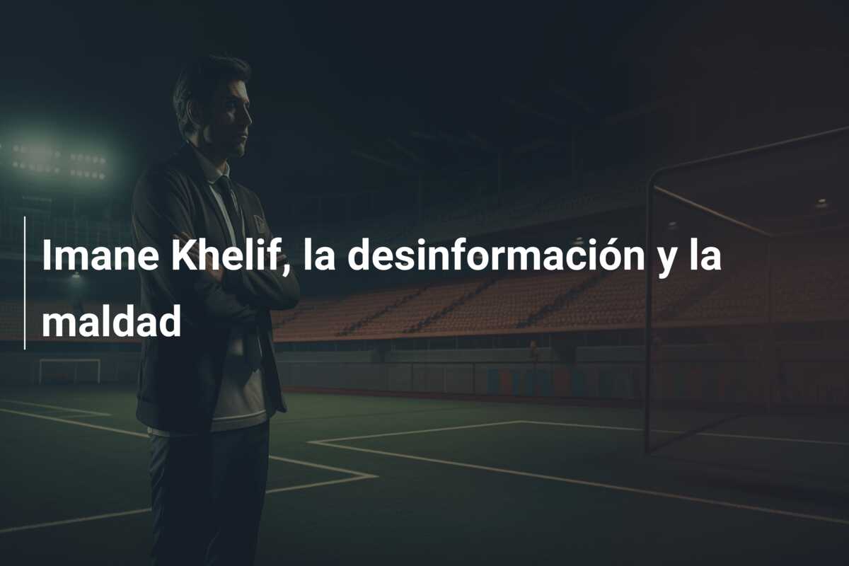 Imane Khelif, la desinformación y la maldad