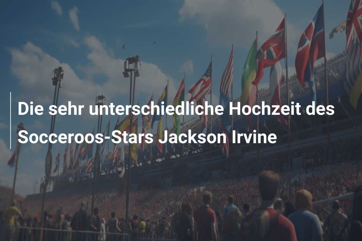 Die sehr unterschiedliche Hochzeit des Socceroos-Stars Jackson Irvine