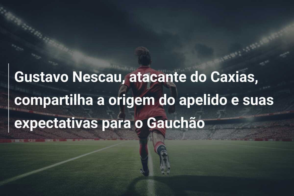 Gustavo Nescau, atacante do Caxias, compartilha a origem do apelido e suas expectativas para o Gauchão