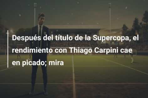 Después del título de la Supercopa, el rendimiento con Thiago Carpini cae en picado; mira