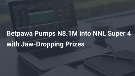 Betpawa Pumps N8.1M into NNL Super 4 with Jaw-Dropping Prizes