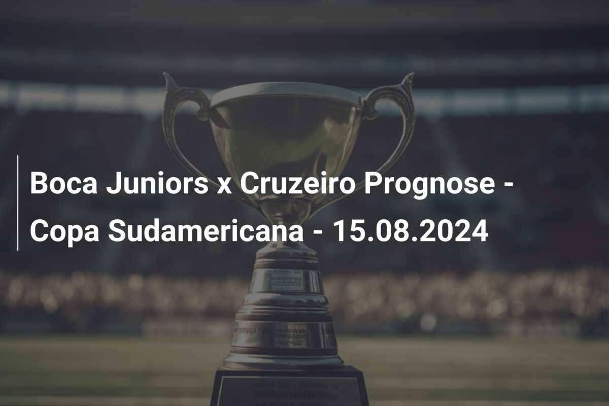 Boca Juniors x Cruzeiro Prognose – Copa Sudamericana – 15.08.2024
