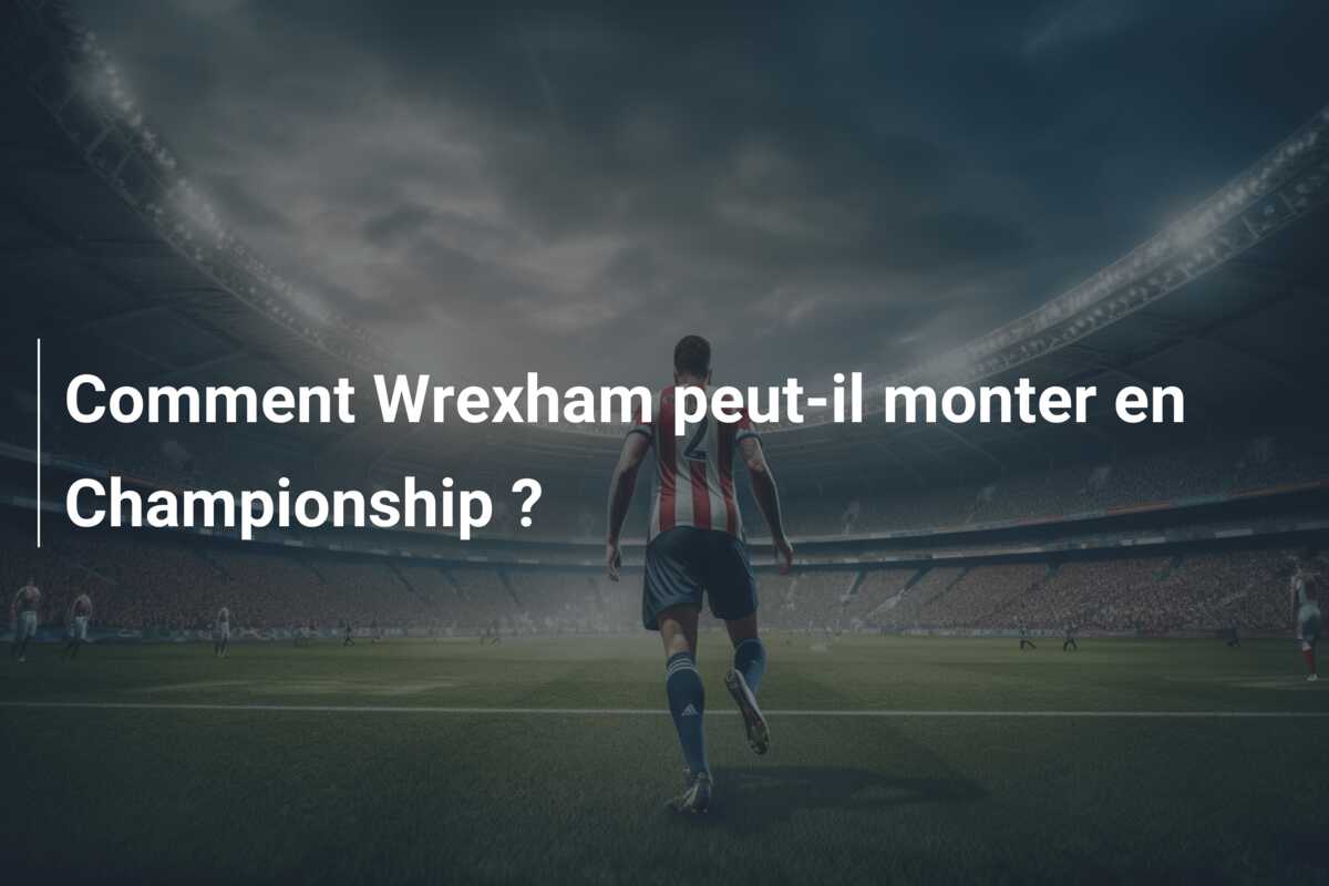 Comment Wrexham peut-il monter en Championship ?
