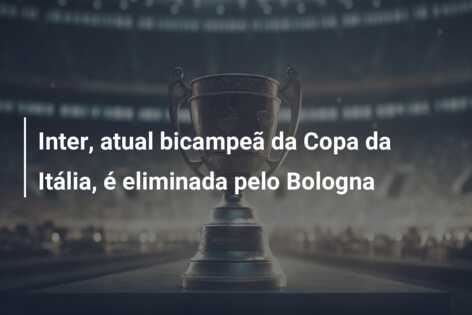 Inter, atual bicampeã da Copa da Itália, é eliminada pelo Bologna