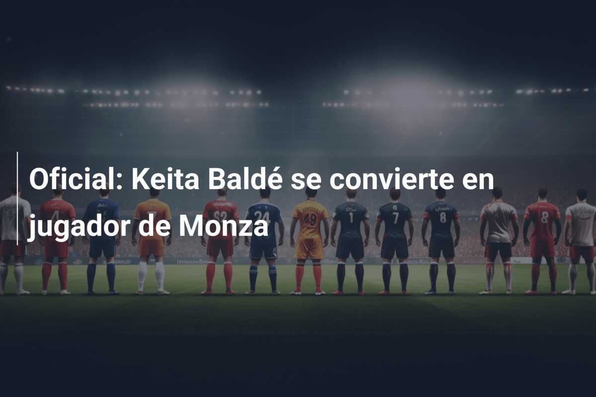 Oficial: Keita Baldé se convierte en jugador de Monza