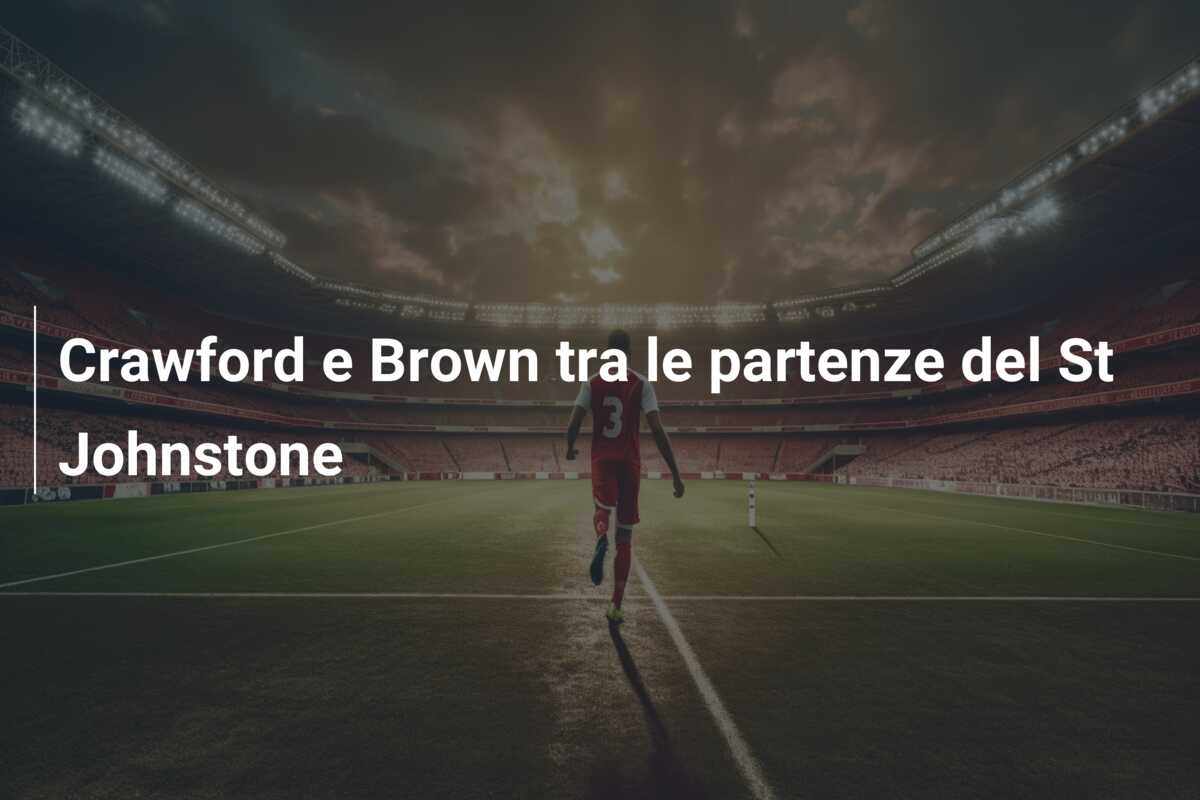 Crawford e Brown tra le partenze del St Johnstone
