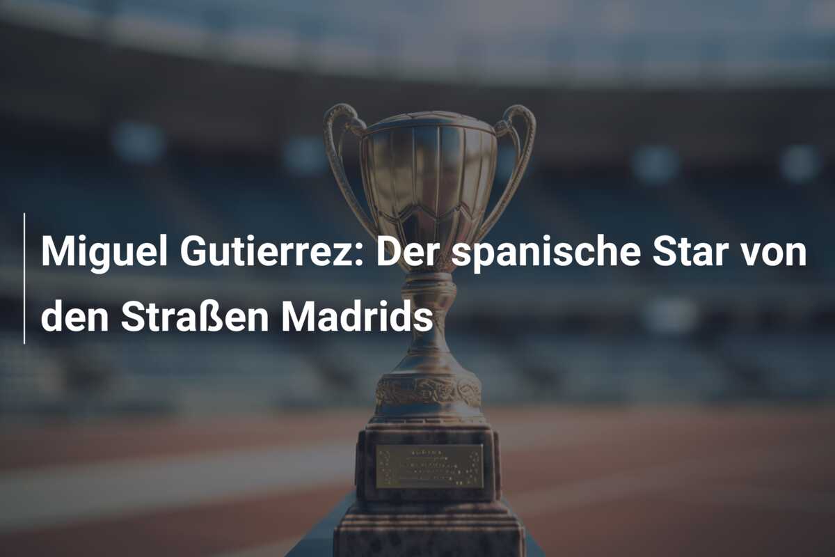 Miguel Gutierrez: Der spanische Star von den Straßen Madrids