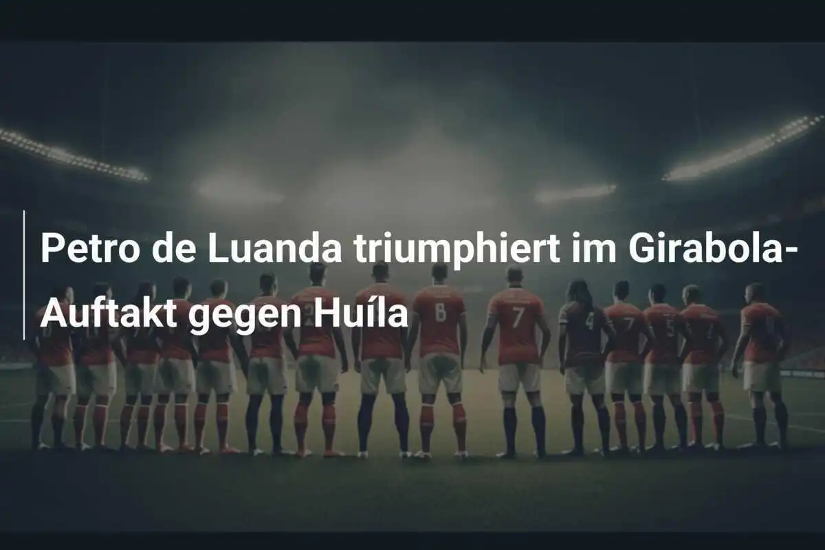 Petro de Luanda triumphiert im Girabola-Auftakt gegen Huíla