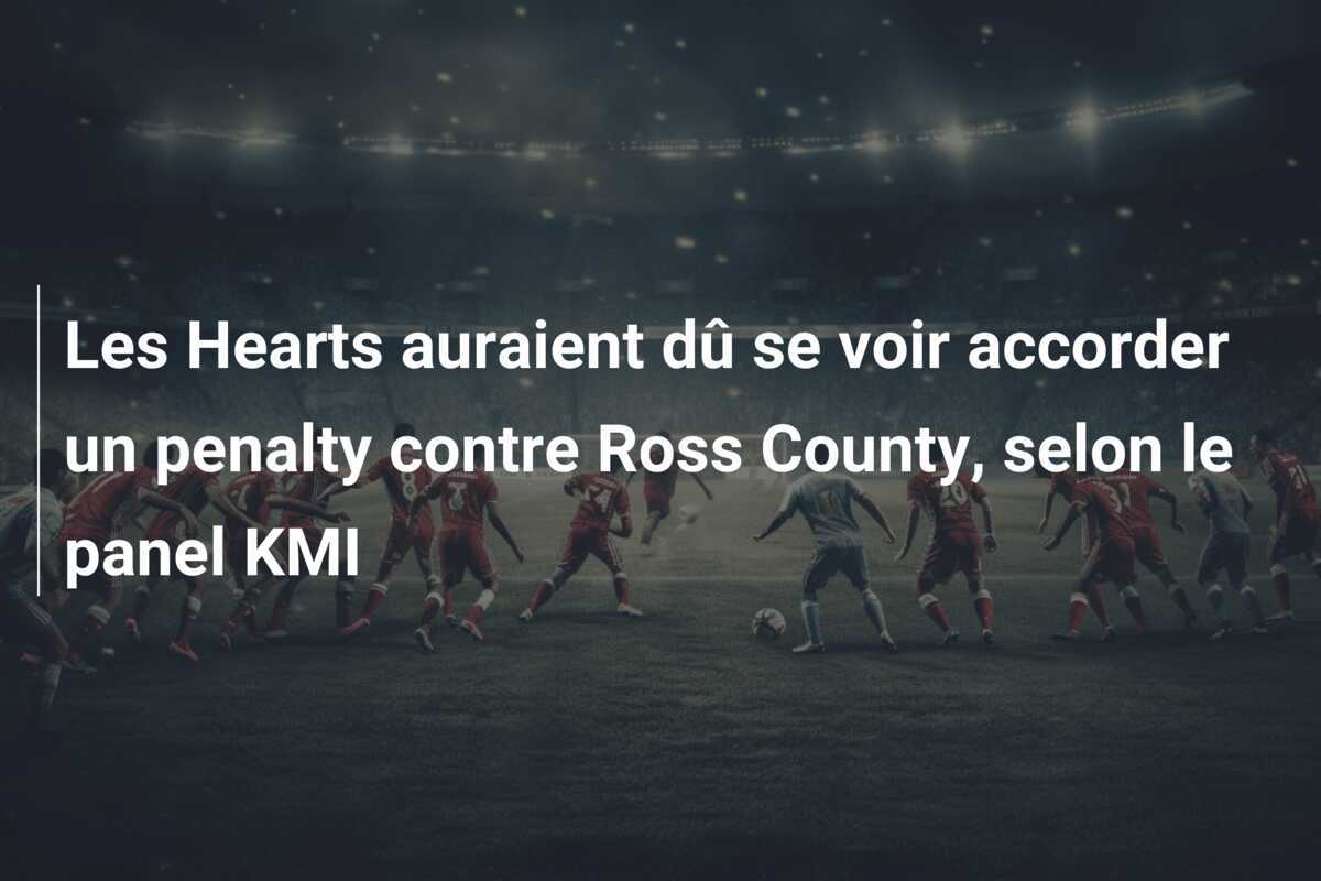 Les Hearts auraient dû se voir accorder un penalty contre Ross County, selon le panel KMI