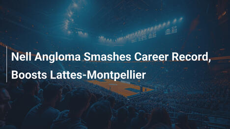 Nell Anglom knackt Karrierenrekord und boostet Lattes-Montpellier