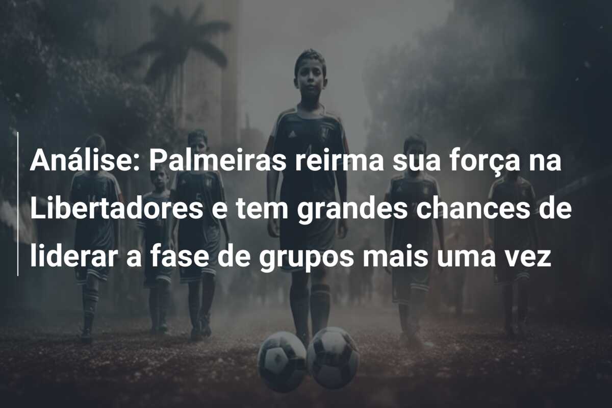 Análise: Palmeiras reirma sua força na Libertadores e tem grandes chances de liderar a fase de grupos mais uma vez